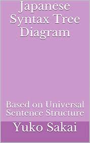Maybe you would like to learn more about one of these? Japanese Syntax Tree Diagram Based On Universal Sentence Structure Sentence Generation Book 3 English Edition Ebook Sakai Yuko Amazon De Kindle Shop