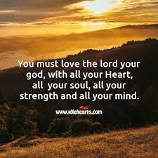 You Must Love The Lord Your God With All Your Heart All Your Soul All Your Strength And All Your Mind Idlehearts