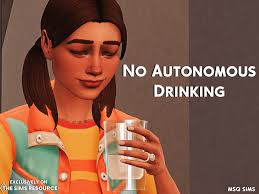 They might provide additional features, but they come with a cost. The Sims Resource No Autonomous Drinking