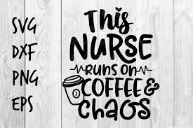 This Nurse Runs On Coffee Chaos Svg Design 569355 Printables Design Bundles