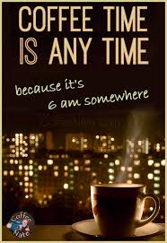 Coffee Time Is Any Time C Coffee Coffee Time Coffee Obsession Coffee Drinks