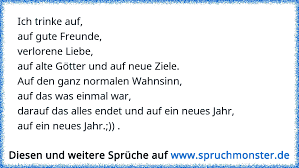 Ich Trinke Auf Auf Gute Freunde Verlorene Liebe Auf Alte Gotter Und Auf Neue Ziele Auf Den Ganz Normalen Wahnsi Spruchmonster De