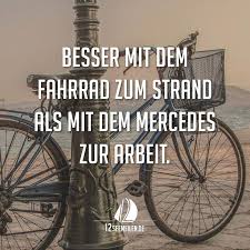 Besser Mit Dem Fahrrad Zum Strand Als Mit Dem Mercedes Zur Arbeit Spruch Zitat Meer Urlaub Als Arbeit Be Fahrrad Spruch Fahrrad Zitate Spruche Urlaub