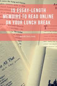 15 Essay Length Short Memoirs To Read Online On Your Lunch Break Memoir Writing Memoirs Book Worth Reading