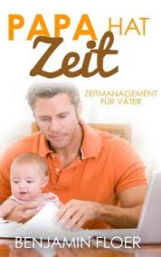 Papa Hat Zeit Zeitmanagement Fur Vater Eur 6 99 48 Von 5 Sternen Top 1000 Papa Bucher Buch Tipps Zeitmanagement Vater Buch Tipps
