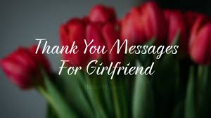 Below are some sample messages you could include in a thank you note. Thank You Messages For Girlfriend Appreciation Message For Her