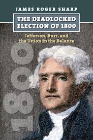 The Deadlocked Election of 1800: Jefferson, Burr, and the Union in the  Balance (American Presidential Elections): Sharp, James Roger:  9780700617425: Amazon.com: Books