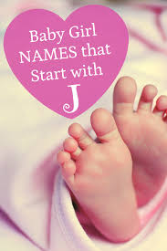 Baby Girl Names That Start With J J Baby Girl Names Cute Baby Girl Names L Baby Girl Names