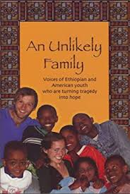 An Unlikely Family : Voices of Ethiopian and American Youth Who Are Turning  Tragedy into Hope book by Ben Beisswenger, Christopher Beisswenger, Margaret  Eldred, Zoe Dmitrovsky, Meron Foster: 9780975926413