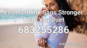 Errorlovania error sans theme jeffrey watkins. Error And Ink Sans Stronger Than You Duet Roblox Id Roblox Music Codes