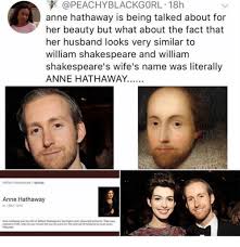 Anne was 26 when she married the then 18 year old william in november of 1582. 18h Anne Hathaway Is Being Talked About For Her Beauty But What About The Fact That Her Husband Looks Very Similar To William Shakespeare And William Shakespeare S Wife S Name Was Literally Anne