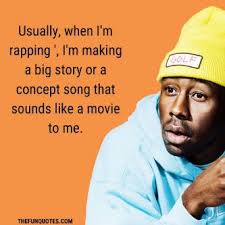 Give credit to the creator! Tyler The Creator Quotes The Funniest Inspirational And Best Tyler The Creator Quotes Tyler The Creator Quotations Top 30 Quotes By Tyler The Creator Thefunquotes