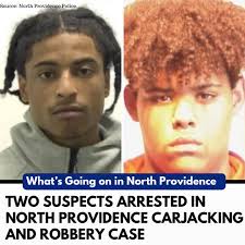 𝗔𝗿𝗿𝗲𝘀𝘁𝘀 𝗠𝗮𝗱𝗲 𝗶𝗻 𝗡𝗼𝗿𝘁𝗵 𝗣𝗿𝗼𝘃𝗶𝗱𝗲𝗻𝗰𝗲  𝗖𝗮𝗿𝗷𝗮𝗰𝗸𝗶𝗻𝗴 𝗮𝗻𝗱 𝗥𝗼𝗯𝗯𝗲𝗿𝘆. North Providence police have  arrested two suspects in connection with a carjacking and robbery that  occurred