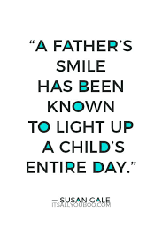 Any man can be a father. 39 Inspirational Happy Father S Day Quotes