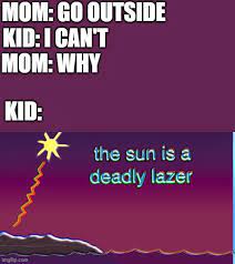 Jack sadler please like, subscribe and comment for more! The Sun Is A Deadly Laser Memes Imgflip