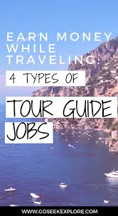 Earn Money While Traveling 4 Types Of Tour Guiding Jobs Go Seek Explore Travel Tours Travel Jobs Travel