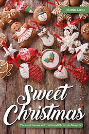 The ultimate christmas recipes for 2021. Sweet Christmas The Most Famous And Traditional Christmas Desserts Kindle Edition By Stone Martha Cookbooks Food Wine Kindle Ebooks Amazon Com