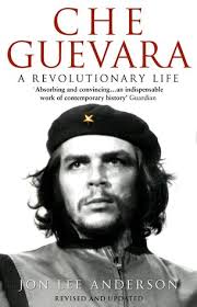 Che guevara was a marxist revolutionary allied with fidel castro during the cuban revolution. Che Guevara A Revolutionary Life By Jon Lee Anderson