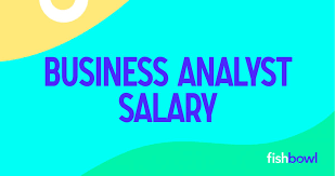 Business Analyst Salary Fishbowl Insights