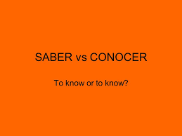 Saber Vs Conocer To Know Or To Know Ppt Video Online
