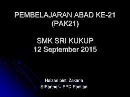 Jika dahulu, tahun satu, dua atau tiga, hanya belajar menulis, mengeja, pengiraan mudah. Pembelajaran Abad Ke 21 Pak21 Smk Sri Kukup 12 September Ppt Download
