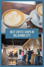 Coffee Shops In Oklahoma City Best Coffee Shop Coffee Shop Best Coffee