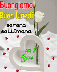 Buon Lunedi Con Il Cuore Buon Lunedi Auguri Di Buona Notte Buongiorno Immagini
