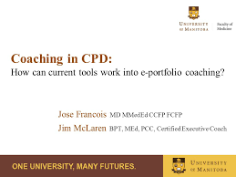 Maybe you would like to learn more. Coaching In Cpd How Can Current Tools Work Into E Portfolio Coaching Jose Francois Md Mmeded Ccfp Fcfp Jim Mclaren Bpt Med Pcc Certified Executive Ppt Download