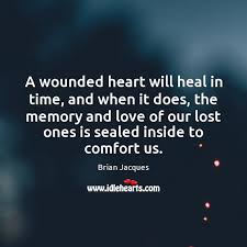 And there is nothing i can do about it. A Wounded Heart Will Heal In Time And When It Does The Idlehearts