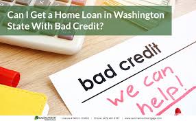 Can you buy a house with bad credit? Getting A Home Loan In Washington State With Bad Credit