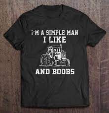 I'm A Simple Man I Like Farm Tractor And Boobs Version2 T Shirts, Hoodies,  Sweatshirts & Merch | TeeHerivar