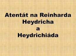 Je pět minut po půl jedenácté dopoledne 27. Atentat Na Reinharda Heydricha A Heydrichiada Ppt Stahnout