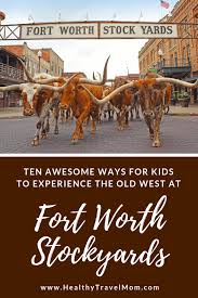 10 Fun Things To Do At The Fort Worth Stockyards With Kids Healthy Travel Mom Fort Worth Stockyards Fort Worth Texas Vacations