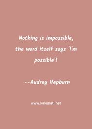 In funny quotes life quotes motivational quotes wisdom quotes. Audrey Hepburn Quote Nothing Is Impossible The Word Itself Says I M Possible Inspirational Quotes