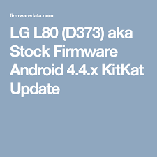 Lg L80 D373 Aka Stock Firmware Android 4 4 X Kitkat Update Firmware Android 4 Android