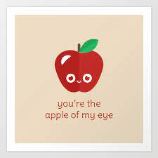 The phrase apple of my eye refers in english today to something or someone that one cherishes above all others. You Re The Apple Of My Eye Art Print By Slugbunny Society6