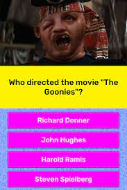We'd be, like, eating lunch, and all of a sudden a t. Who Directed The Movie The Goonies Trivia Questions Quizzclub