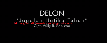 Download lagu mp3 & video: Lirik Lagu Delon Jagalah Hatiku Tuhan Musik Internet