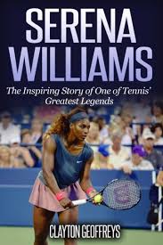 Serena williams is a famous african american tennis player who is known all over the world. Serena Williams The Inspiring Story Of One Of Tennis Greatest Legends Tennis Biography Books Geoffreys Clayton 9781975692292 Amazon Com Books