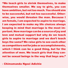Inspiring Quote Of Chimamanda Ngozi Adichie From Her Book We Should All Be Feminists This Quote Was Even Fe Feminist Books Everyone Should Read Feminist Books