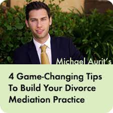 4 Game-Changing Tips To Build Your Divorce Mediation Practice - Mediate.com