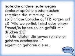 Leute Die Andere Leute Wegen Sinnloser Spruche Niedermachen Zerstoren Die Stimmung Wie Zb Sinnlose Spruche Auf Fb K Osterreichische Spruche Und Zitate