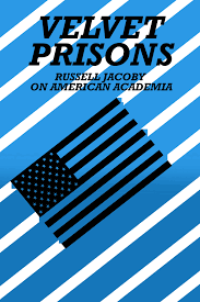Velvet Prisons: Russell Jacoby on American Academia (2019) - IMDb