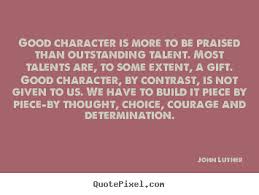 Maybe you would like to learn more about one of these? Famous Quotes About Good Character Quotesgram