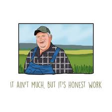 It Ain T Much But It S Honest Work Meme Farm Farmer Memes Honestwork Dank Work Memelord Work Memes Work Stickers Moments Quotes