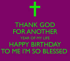 Birthday Prayer For My Humble Self Happy Birthday To Me Quotes Thanking God Thank God For Another Year Of My Life Happy Birthday To Me I M So Birthday Quotes For Me Happy Birthday To Me