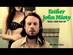 Father John Misty Nancy From Now On Official Video Youtube Father John Good Music Misty