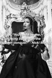 You Can Be The King But Watch The Queen Conquer Nicki Minaj Nicki Minaj Quotes Rapper Quotes Nicki Minaj Lyrics