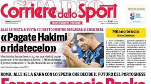 Tutte le news di sport su corriere.it. Prima Pagina Corriere Dello Sport Pagate Hakimi O Ridatecelo Fonseca Caccia Dzeko