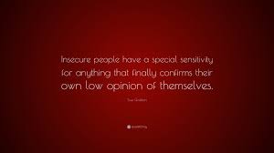 Actors are an insecure breed. Sue Grafton Quote Insecure People Have A Special Sensitivity For Anything That Finally Confirms Their Own